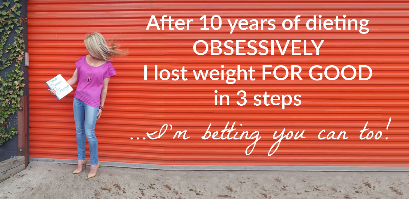 After 10 years of dieting OBSESSIVELY I lost weight FOR GOOD in 3 steps